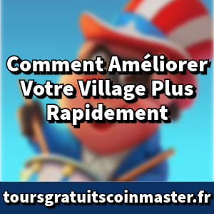 Comment Améliorer Votre Village Plus Rapidement